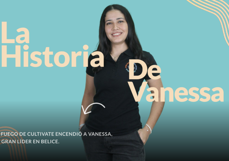 El Fuego de Cultivate encendió a Vanessa, la gran Líder en Belice.