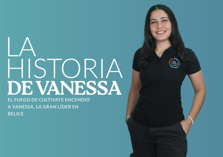 El Fuego de Cultivate encendió a Vanessa, la gran Líder en Belice.