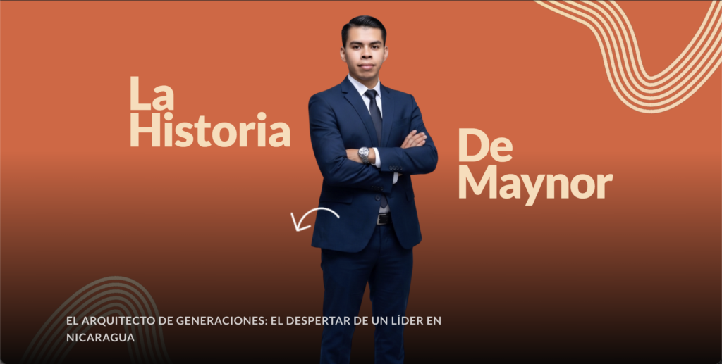 Maynor, EL ARQUITECTO DE GENERACIONES: El Despertar de un Líder en Nicaragua